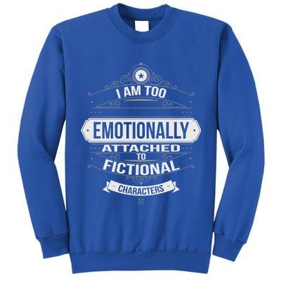 Too Emotionally Attached To Fictional Characters Tall Sweatshirt