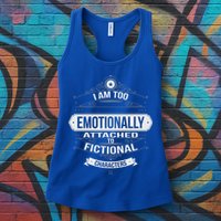 Too Emotionally Attached To Fictional Characters Womens Tank Top