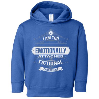 Too Emotionally Attached To Fictional Characters Toddler Hoodie