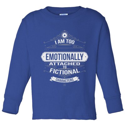 Too Emotionally Attached To Fictional Characters Toddler Long Sleeve Shirt