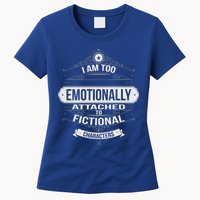 Too Emotionally Attached To Fictional Characters Womens T-Shirt