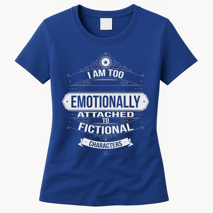 Too Emotionally Attached To Fictional Characters Womens T-Shirt