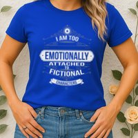 Too Emotionally Attached To Fictional Characters Womens T-Shirt