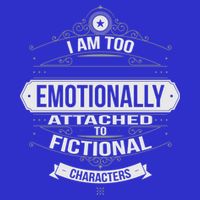 Too Emotionally Attached To Fictional Characters Womens T-Shirt