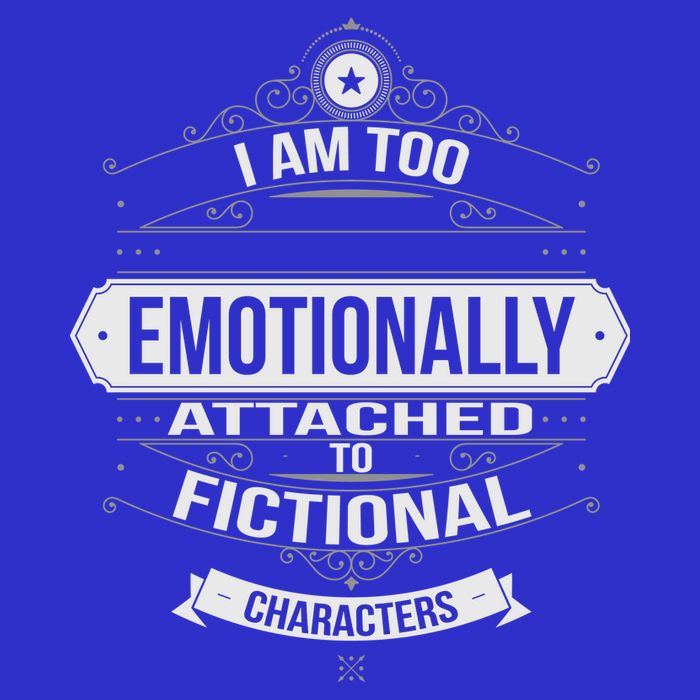 Too Emotionally Attached To Fictional Characters Womens T-Shirt