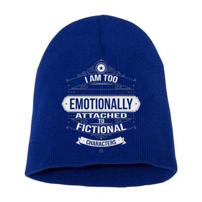 Too Emotionally Attached To Fictional Characters Short Acrylic Beanie