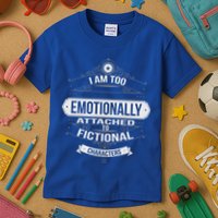 Too Emotionally Attached To Fictional Characters Kids T-Shirt