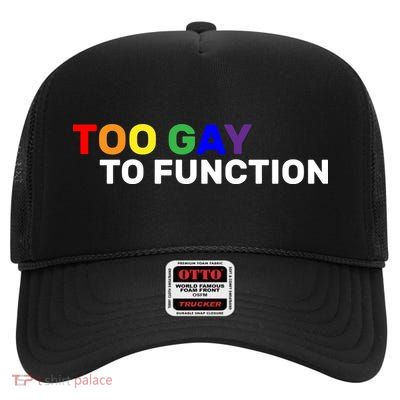 Too Gay To function  High Crown Mesh Back Trucker Hat