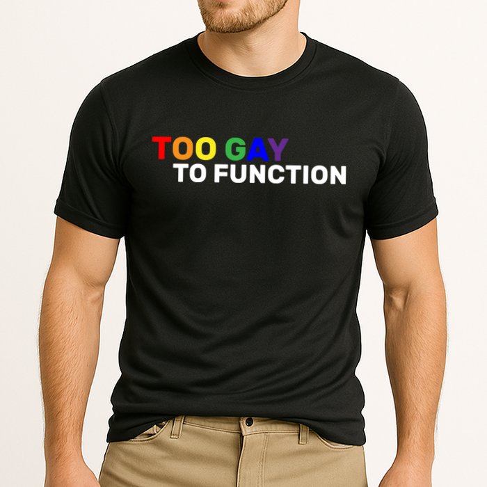Too Gay To function  Performance Shirt