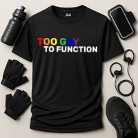 Too Gay To function  Performance Shirt