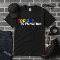 Too Gay To function  Tall T-Shirt