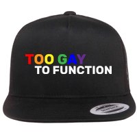 Too Gay To function  Flatbill Hat