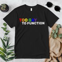 Too Gay To function  Premium T-Shirt
