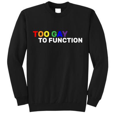 Too Gay To function  Tall Sweatshirt