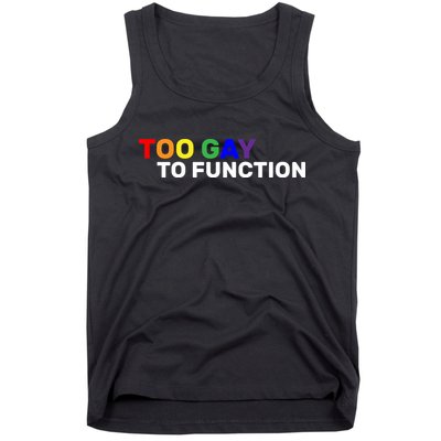Too Gay To function  Tank Top