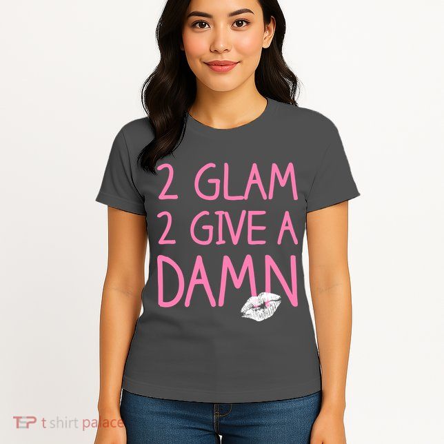 Too Glam To Give A Damn Lipstick Kiss Mark Womens T-Shirt