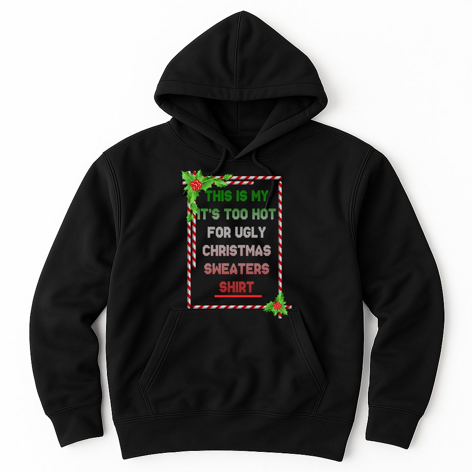 Too Hot For Christmas Sweaters Shirt Hoodie