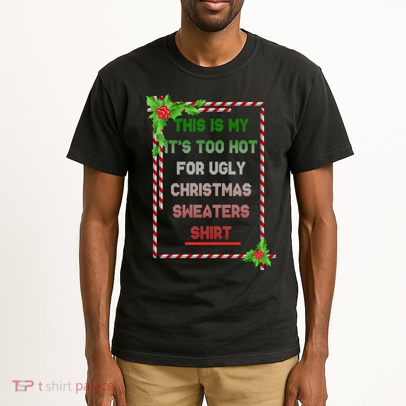 Too Hot For Christmas Sweaters Shirt Tall T-Shirt