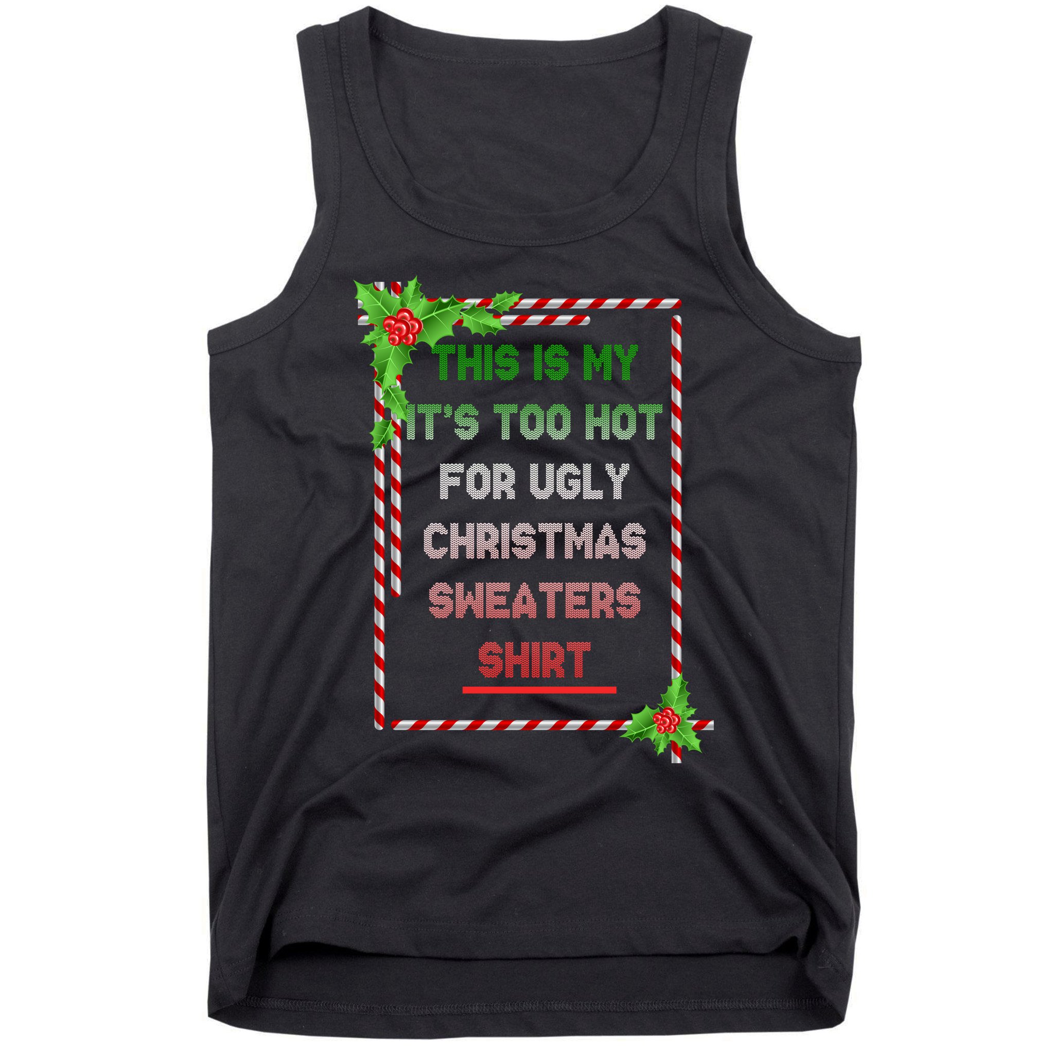 Too Hot For Christmas Sweaters Shirt Tank Top