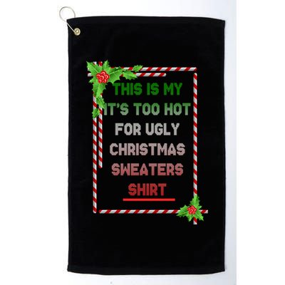 Too Hot For Christmas Sweaters Shirt Golf Towel