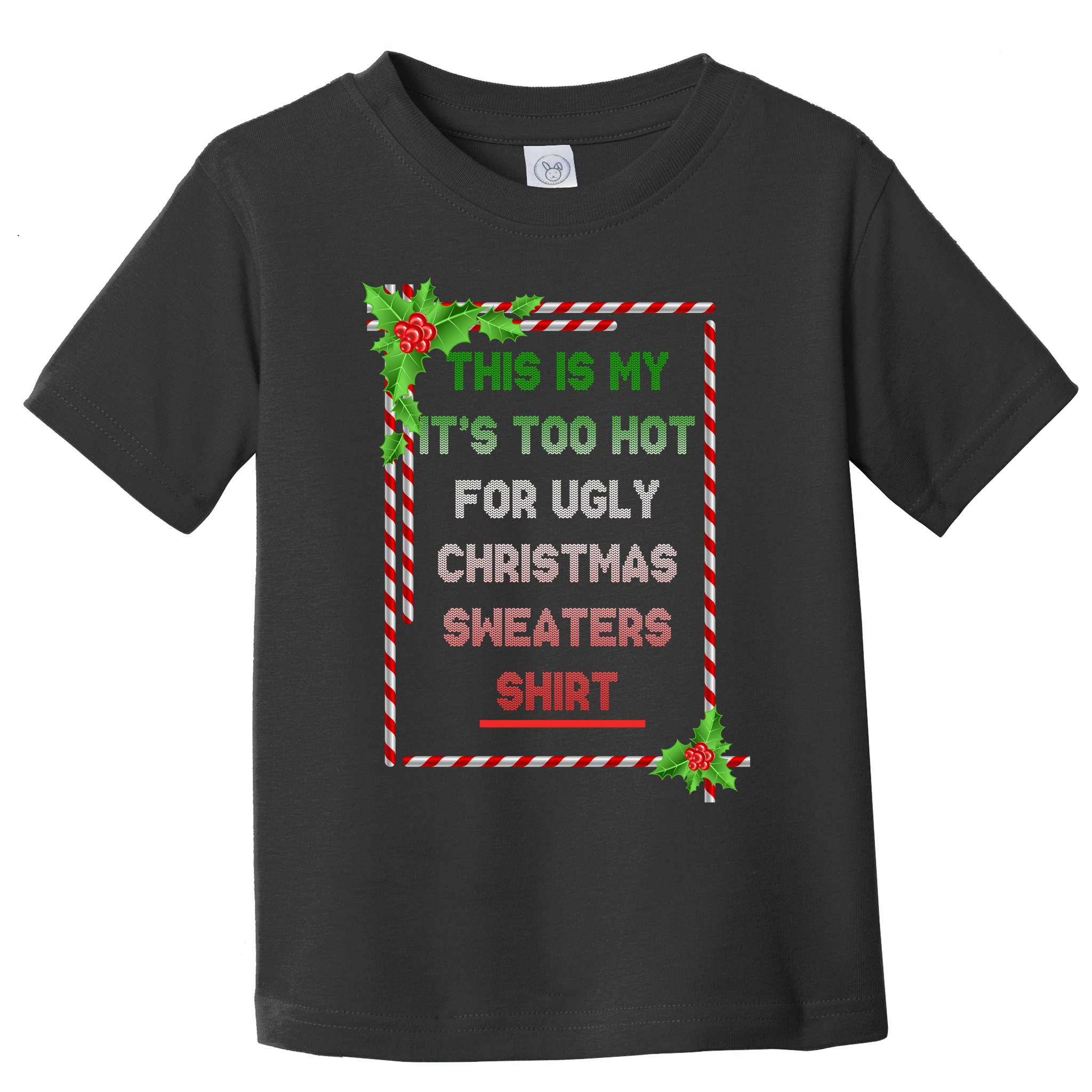 Too Hot For Christmas Sweaters Shirt Toddler T-Shirt