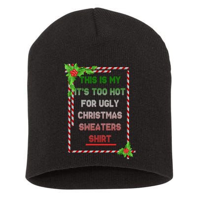 Too Hot For Christmas Sweaters Shirt Short Acrylic Beanie