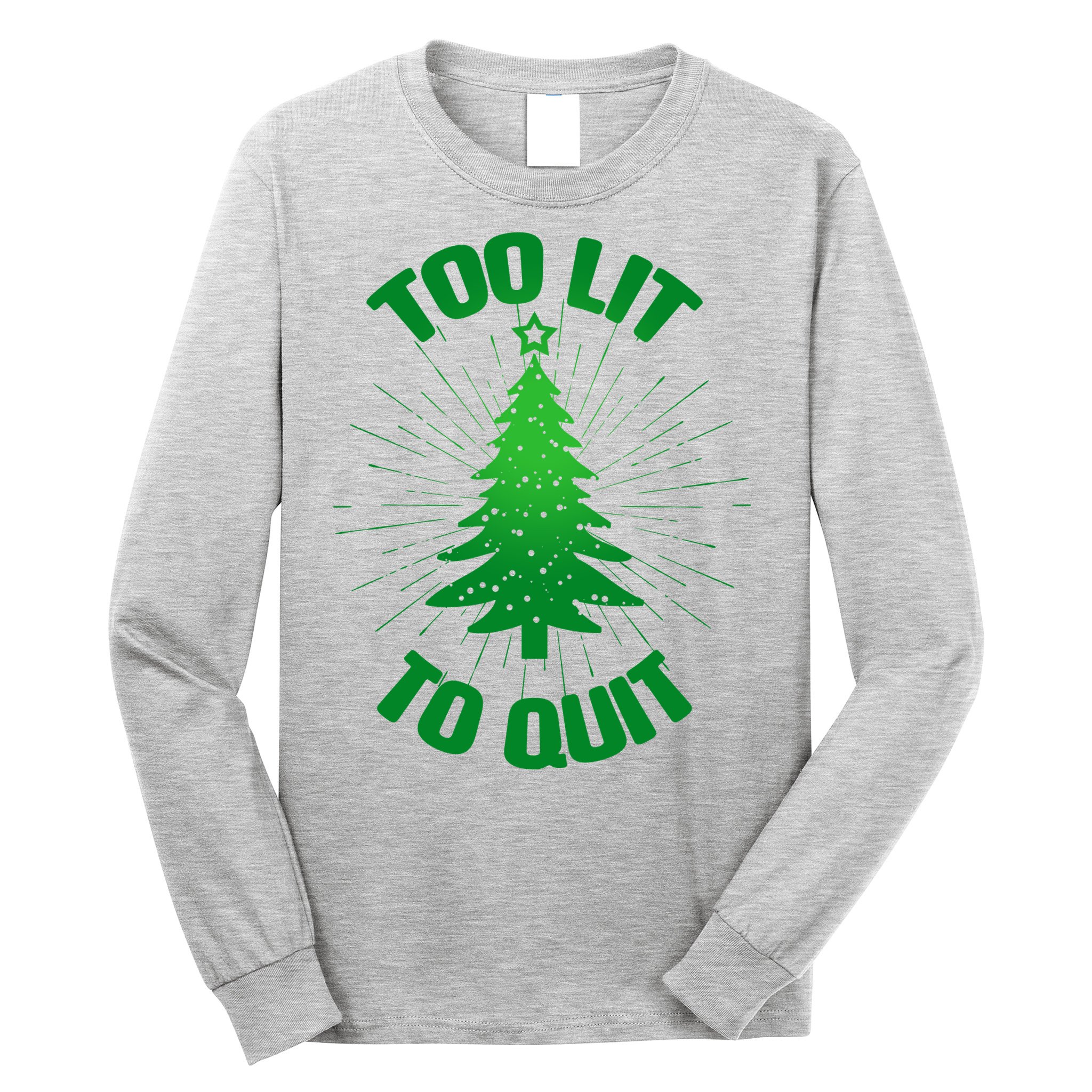 Too Lit Too Quit Funny Christmas Tree Long Sleeve Shirt