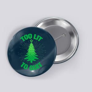 Too Lit Too Quit Funny Christmas Tree Button