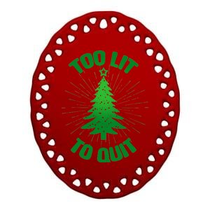 Too Lit Too Quit Funny Christmas Tree Ceramic Oval Ornament