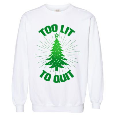Too Lit Too Quit Funny Christmas Tree Garment-Dyed Sweatshirt