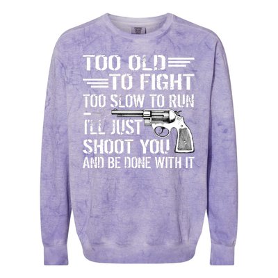 Too Old To Fight Slow To Trun I'll Just Shoot You Colorblast Crewneck Sweatshirt