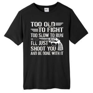 Too Old To Fight Slow To Trun I'll Just Shoot You Tall Fusion ChromaSoft Performance T-Shirt