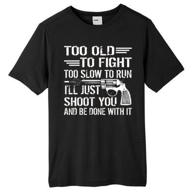 Too Old To Fight Slow To Trun I'll Just Shoot You Tall Fusion ChromaSoft Performance T-Shirt