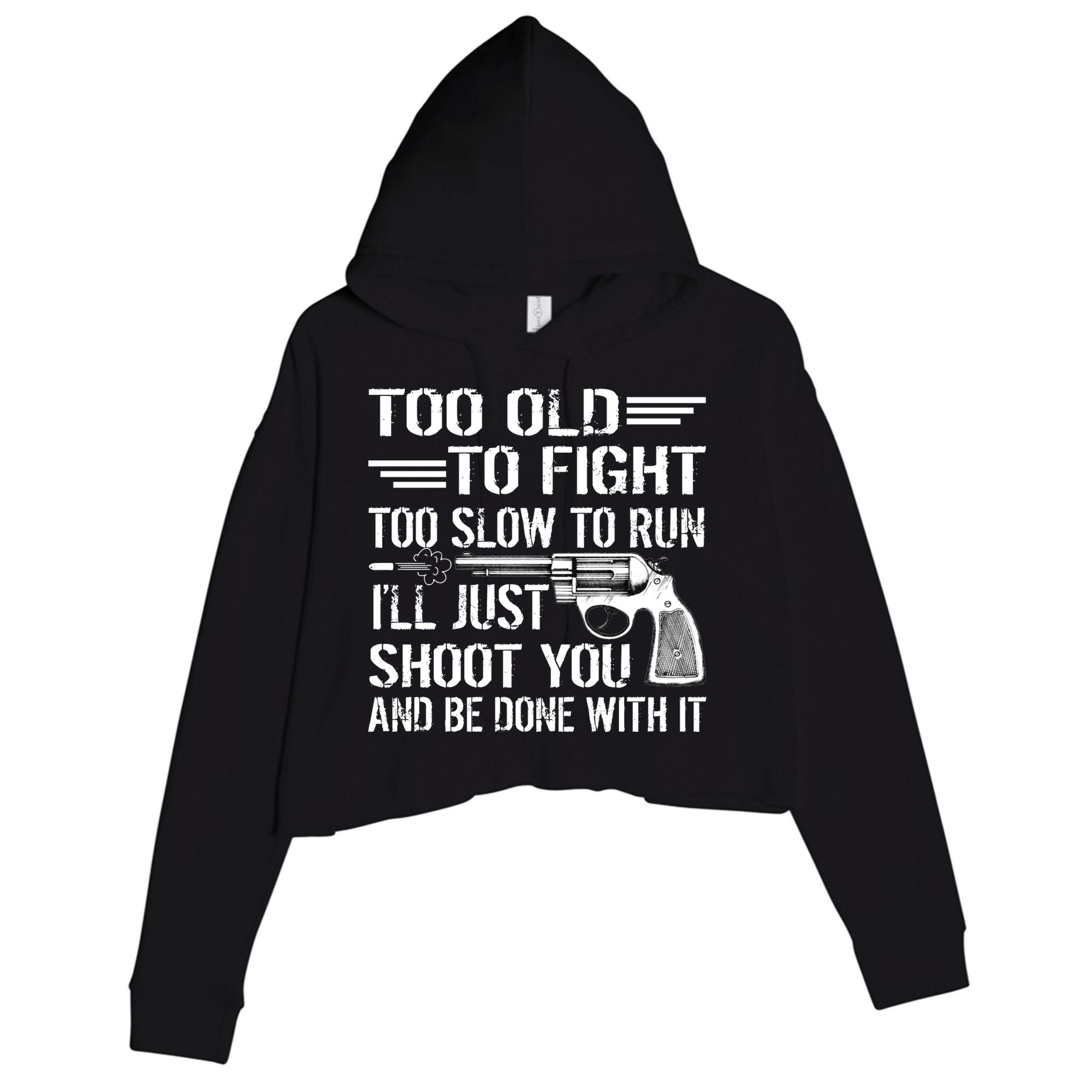 Too Old To Fight Slow To Trun I'll Just Shoot You Crop Fleece Hoodie