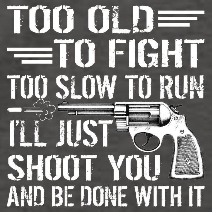 Too Old To Fight Slow To Trun I'll Just Shoot You Vector Backpack