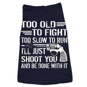 Too Old To Fight Slow To Trun I'll Just Shoot You Doggie Tank