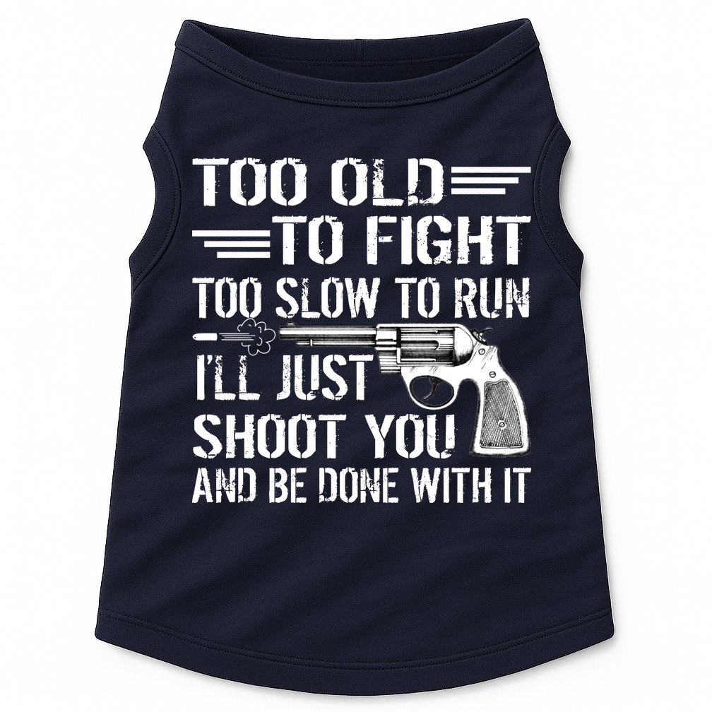 Too Old To Fight Slow To Trun I'll Just Shoot You Doggie Tank