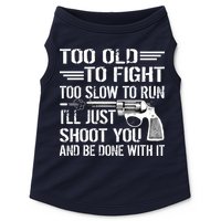Too Old To Fight Slow To Trun I'll Just Shoot You Doggie Tank