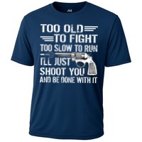 Too Old To Fight Slow To Trun I'll Just Shoot You Cooling Performance Crew T-Shirt