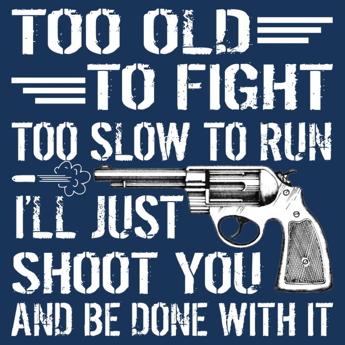 Too Old To Fight Slow To Trun I'll Just Shoot You Cooling Performance Crew T-Shirt