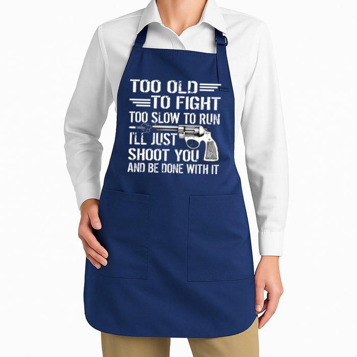 Too Old To Fight Slow To Trun I'll Just Shoot You Apron