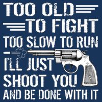Too Old To Fight Slow To Trun I'll Just Shoot You Drawstring Bag