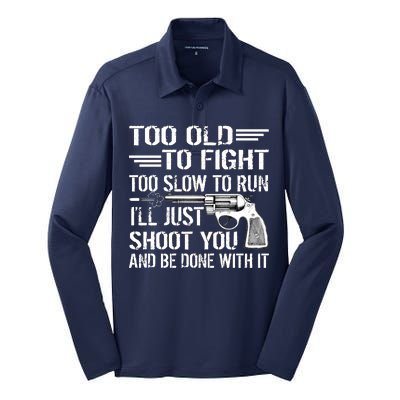 Too Old To Fight Slow To Trun I'll Just Shoot You Silk Touch Performance Long Sleeve Polo