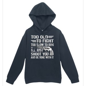 Too Old To Fight Slow To Trun I'll Just Shoot You Urban Pullover Hoodie