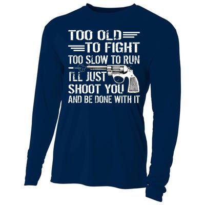 Too Old To Fight Slow To Trun I'll Just Shoot You Cooling Performance Long Sleeve Crew