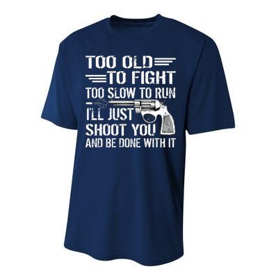 Too Old To Fight Slow To Trun I'll Just Shoot You Performance Sprint T-Shirt