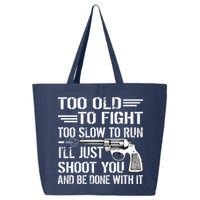 Too Old To Fight Slow To Trun I'll Just Shoot You 25L Jumbo Tote