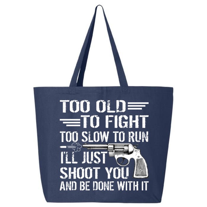 Too Old To Fight Slow To Trun I'll Just Shoot You 25L Jumbo Tote