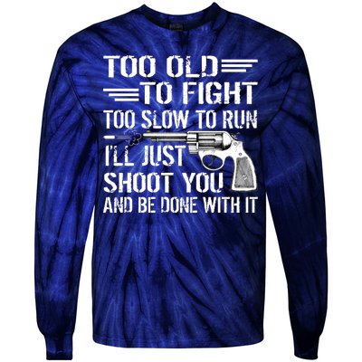 Too Old To Fight Slow To Trun I'll Just Shoot You Tie-Dye Long Sleeve Shirt