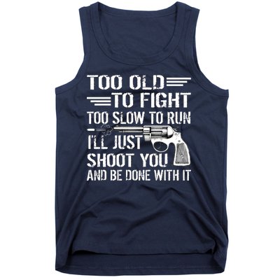 Too Old To Fight Slow To Trun I'll Just Shoot You Tank Top